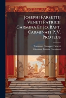 Josephi Farsettij Veneti Patricii Carmina Et Jo. Bapt. Carminati Proteus (1755) 1148972072 Book Cover