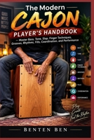 THE MODERN CAJON PLAYER’S HANDBOOK: Master Bass, Tone, Slap, Finger Techniques, Grooves, Rhythms, Fills, Coordination, and Performance B0HK52WSC3 Book Cover