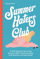 The Summer Haters Club: A Chill Guide to Surviving Summer SAD, Climate Anxiety, and Summer Loving Friends B0FCDD24CX Book Cover