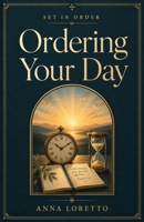 Ordering Your Day: Catholic Wisdom for Time, Attention, and a Rhythm of Prayer and Work (Set in Order) B0HD9NPD63 Book Cover