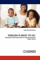 'ENGLISH IS MUST TO US':: LANGUAGES AND EDUCATION IN KAKUMA REFUGEE CAMP, KENYA 3838394283 Book Cover