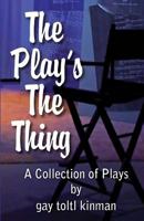 The Play's The Thing: A Collection of Plays 1539169103 Book Cover