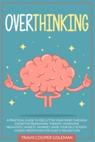 Overthinking: A Practical Guide to Declutter Your Mind through Cognitive Behavioral Therapy. Overcome Negativity, Anxiety, Worries. Raise Your Self-Esteem. Guided Meditation for Sleep and Relaxation. 1801135819 Book Cover
