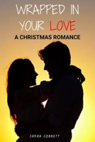 WRAPPED IN YOUR LOVE: A CHRISTMAS ROMANCE B0DPM7G2L5 Book Cover