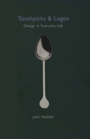 Toothpicks and Logos: Design in Everyday Life 0192804448 Book Cover