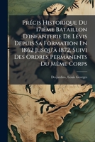 Précis Historique Du 17ième Bataillon D'infanterie De Lévis Depuis Sa Formation En 1862 Jusqu'à 1872, Suivi Des Ordres Permanents Du Même Corps 124686617X Book Cover