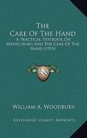 The Care Of The Hand: A Practical Textbook On Manicuring And The Care Of The Hand 1104481871 Book Cover