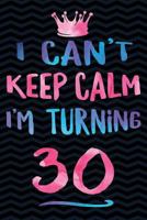 I Can't Keep Calm I'm Turning 30 1720040850 Book Cover