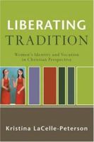 Liberating Tradition: Womens Identity and Vocation in Christian Perspective (RenewedMinds) 0801031796 Book Cover