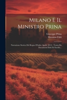 Milano E Il Ministro Prina: Narrazione Storica Del Regno D'italia (aprile 1814): Tratta Da Documenti Editi Ed Inediti... 1021843458 Book Cover