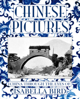 Chinese Pictures: China Through The Eyes of Isabella Bird 1015948758 Book Cover