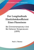 Der Longitudinale Elastizitatskoeffizient Eines Flusseisens: Bei Zimmertemperatur Und Bei Hoheren Temperaturen (1899) 1160438870 Book Cover