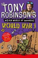 Tony Robinson's Weird World of Wonders - World War I 1447227719 Book Cover