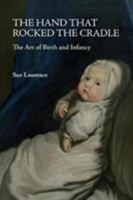 The Hand that Rocked the Cradle: The Art of Birth and Infancy 1911604554 Book Cover