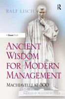 Ancient Wisdom for Modern Management: Machiavelli at 500 1138108588 Book Cover