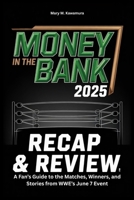 Money in the Bank 2025 Recap & Review: A Fan’s Guide to the Matches, Winners, and Stories from WWE’s June 7 Event B0FCSDMVPL Book Cover