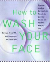 How to Wash Your Face: America's Leading Dermatologist Reveals the Essential Secrets for Youthful, Radiant Skin 0684865580 Book Cover