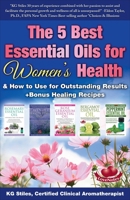 The 5 Best Essential Oils for Women's Health & How to Use for Outstanding Results +Bonus Healing Recipes 1393542670 Book Cover