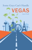 Some Guys Can't Handle Vegas B09NGRX4JG Book Cover