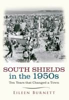 South Shields in the 1950s: Ten Years that Changed a Town 1445651823 Book Cover