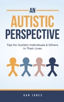 An Autistic Perspective: Tips for Autistic Individuals and Others in Their Lives B0CCCKKFG7 Book Cover