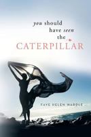 You Should Have Seen the Caterpillar 1483617955 Book Cover