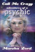 Call Me Crazy: Adventures of a Psychic 1532782373 Book Cover