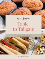 This Farm Girl Cooks: Table to Tailgate: 52 recipes + field meals guide for families on the go 166088179X Book Cover