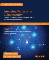 Emerging Patterns in Cybersecurity: Trends, Threats, and Strategies for a Resilient Digital Future B0FHVY8CDB Book Cover