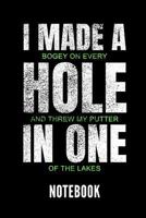 I Made a Bogey on Every Hole and Threw My Putter in One of the Lakes Notebook: Ein Sch�nes Notizbuch Mit 110 Linierten Seiten F�r Jemanden, Der Golfen Liebt - Ideal F�r Notizen Zum Thema Golfschl�ger  1798477017 Book Cover