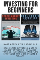 Investing For Beginners: Make Money With 2 Books In 1 - Real Estate Investing & Stock Market Investing - Includes Trading, Investing & Cash Flow Strategies For More Income & Wealth (Quickstart Guide) 1913404110 Book Cover