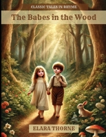 The Babes in the Wood: Classic Tales in Rhyme B0DRRZ4B3G Book Cover
