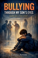 Bullying Through my Son's Eyes B0GLLJKJPC Book Cover