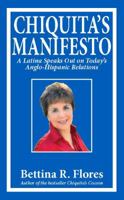 Chiquita's Manifesto: A Latina Speaks Out on Today's Anglo-Hispanic Relations 0962577715 Book Cover