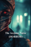 The Asylums Nurse (HORROR) B0DSWJG59V Book Cover