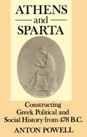 Athens and Sparta: Constructing Greek Political and Social History from 478 BC 0415262801 Book Cover