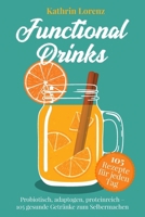 Functional Drinks: Probiotisch, adaptogen, proteinreich – 105 gesunde funktionelle Getränke zum Selbermachen (German Edition) B0FBJGDBCY Book Cover