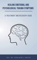 Healing Emotional And Psychological Trauma Symptoms: Treatment And Recovery Guide 1549921096 Book Cover
