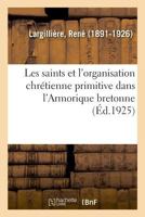 Les saints et l'organisation chrétienne primitive dans l'Armorique bretonne 2329043376 Book Cover