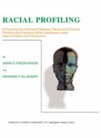 Racial Profiling: Eliminating the Confusion Between Racial and Criminal Profiling and Clarifying What Constitutes Unfair Discrimination and Persecution 0398072566 Book Cover