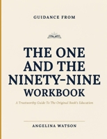 Guidance From The One And The Ninety-Nine: A Trustworthy Guide To The Original Book’s Education B0H8FRP5LX Book Cover