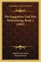 Die Suggestion Und Ihre Heilwirkung, Book 2 (1889) 1161130942 Book Cover
