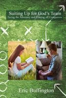 Suiting up for God's Team: Facing the Adversary and Coming off Conquerors 1490492798 Book Cover
