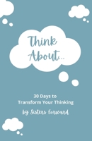 Think About: 30 Days to Transform Your Thinking B0BHKZFSD4 Book Cover