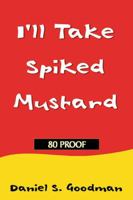 I'll Take Spiked Mustard 0741411474 Book Cover