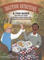 Solution Detectives: A fun guide for kids to learn emotional regulation and problem solving strategies 1038314704 Book Cover