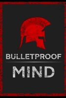 The Bulletproof Mind: How to Build Stronger Character, Thougher Mind and Create Breakthroughs 1688855211 Book Cover