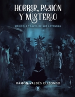 HORROR, PASIÓN Y MISTERIO: México a través de sus leyendas (Spanish Edition) B0DCSNXTS1 Book Cover