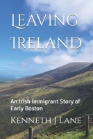 Leaving Ireland: An Irish Immigrant Story of Early Boston B0GFWG4H7K Book Cover