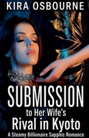 Submission to Her Wife's Rival in Kyoto: A Steamy Billionaire Sapphic Romance (Manhattan Velvet. Silk & Stone) B0H19599HJ Book Cover